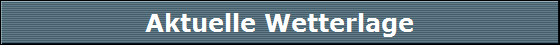 Aktuelle Wetterlage